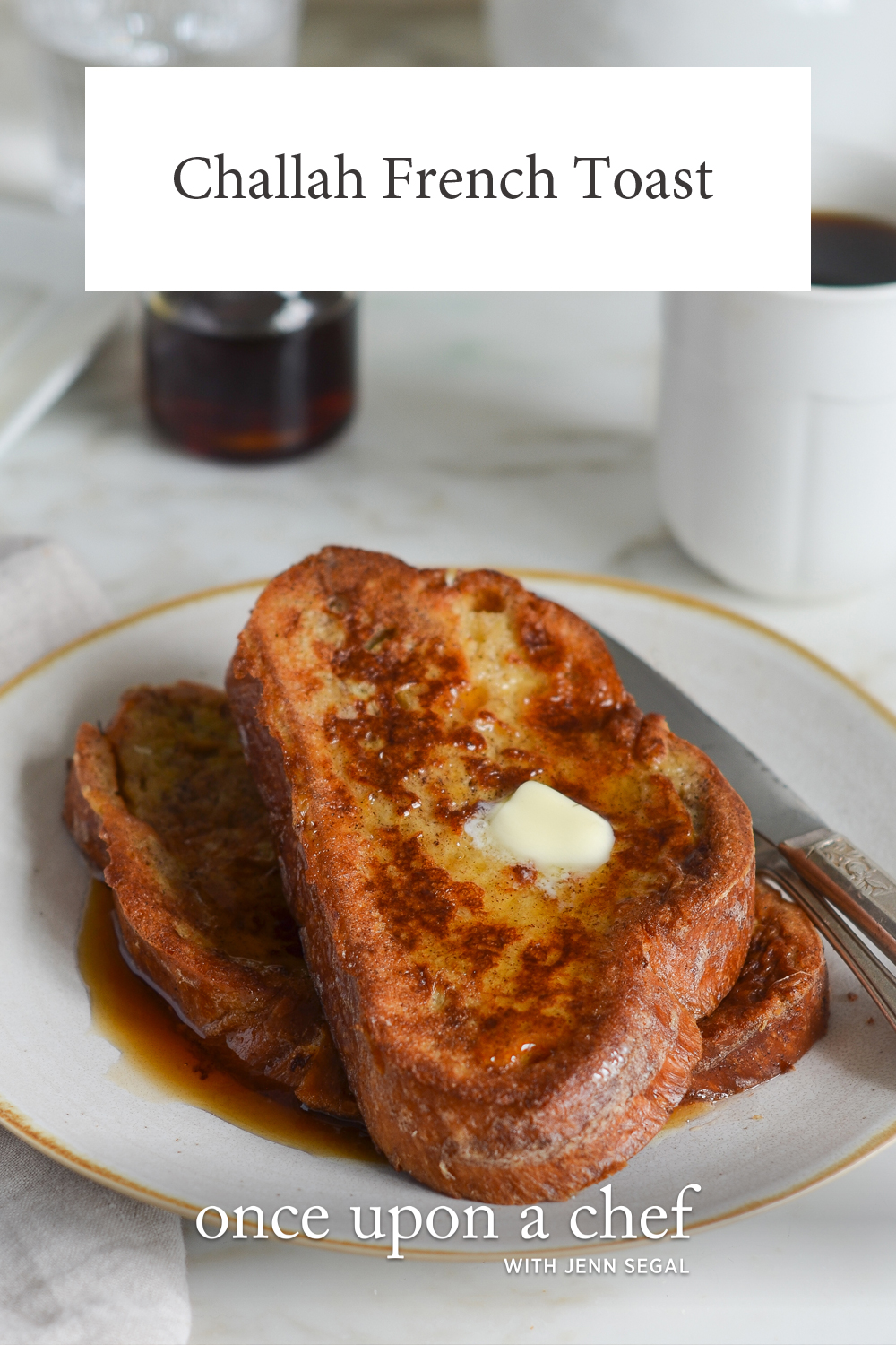 Challah French Toast For A Special Occasion - Once Upon A Chef